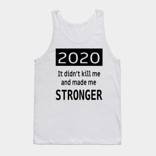 2020 it didnt kill me and made me stronger Tank Top